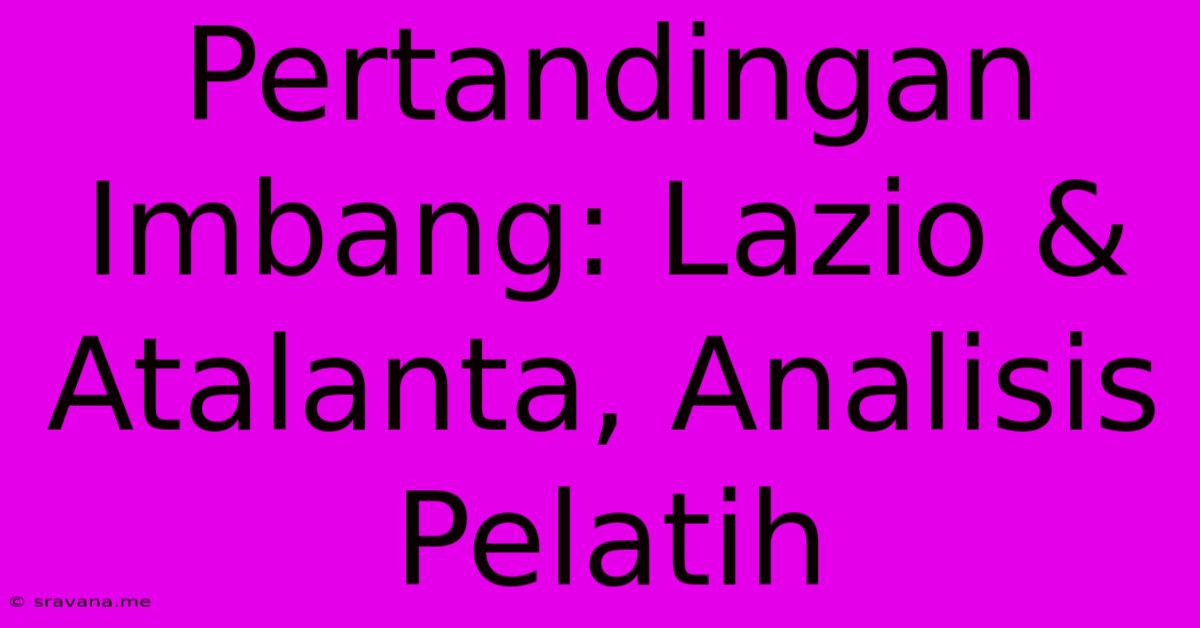 Pertandingan Imbang: Lazio & Atalanta, Analisis Pelatih