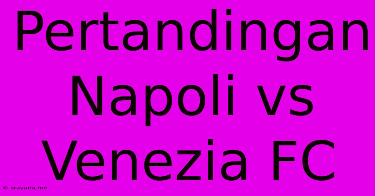 Pertandingan Napoli Vs Venezia FC