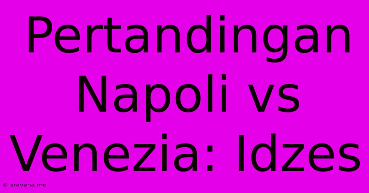 Pertandingan Napoli Vs Venezia: Idzes