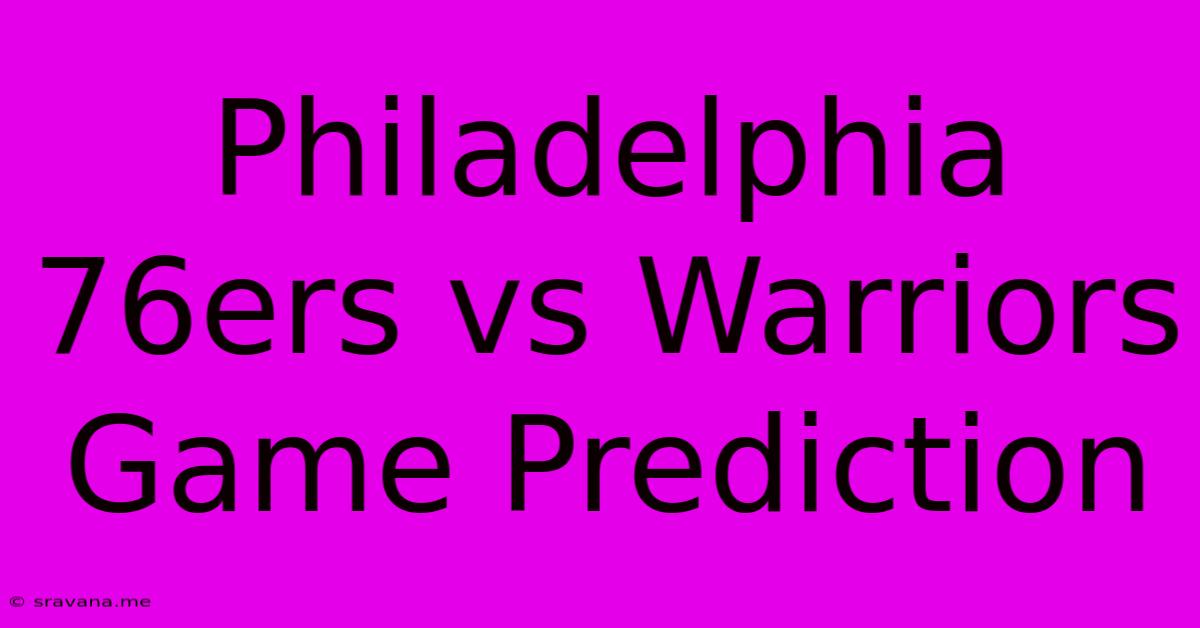 Philadelphia 76ers Vs Warriors Game Prediction