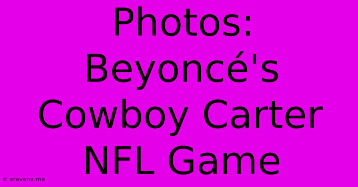 Photos: Beyoncé's Cowboy Carter NFL Game