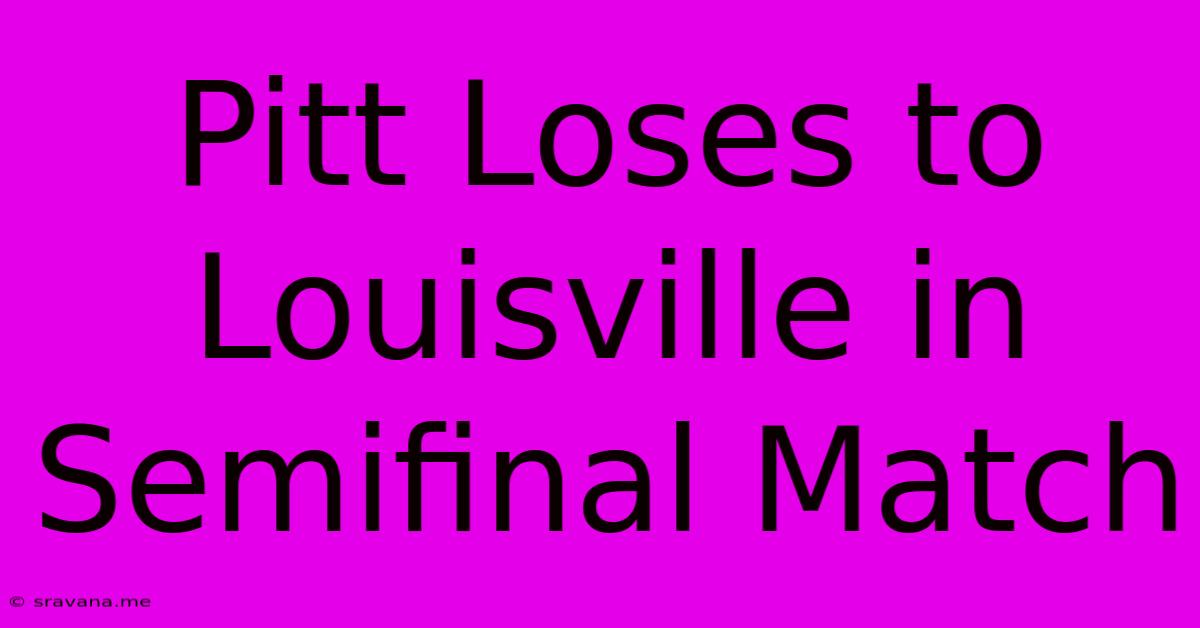 Pitt Loses To Louisville In Semifinal Match