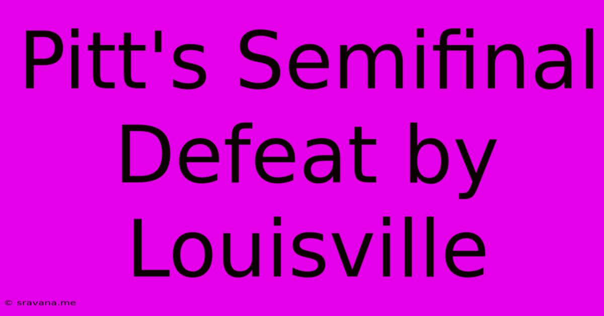 Pitt's Semifinal Defeat By Louisville