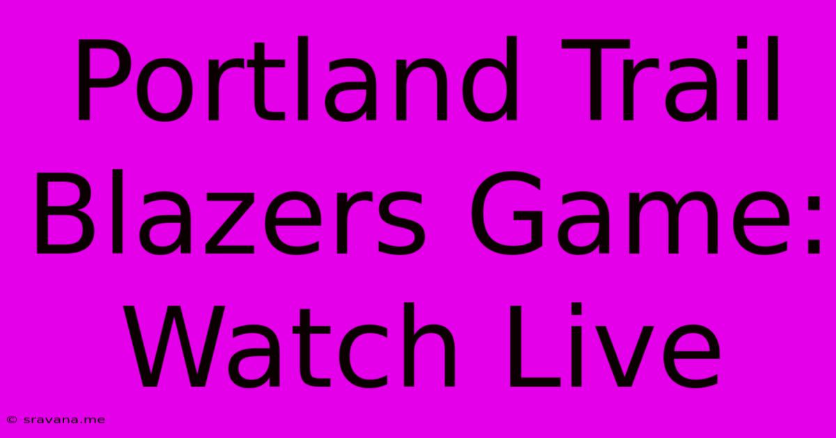 Portland Trail Blazers Game: Watch Live