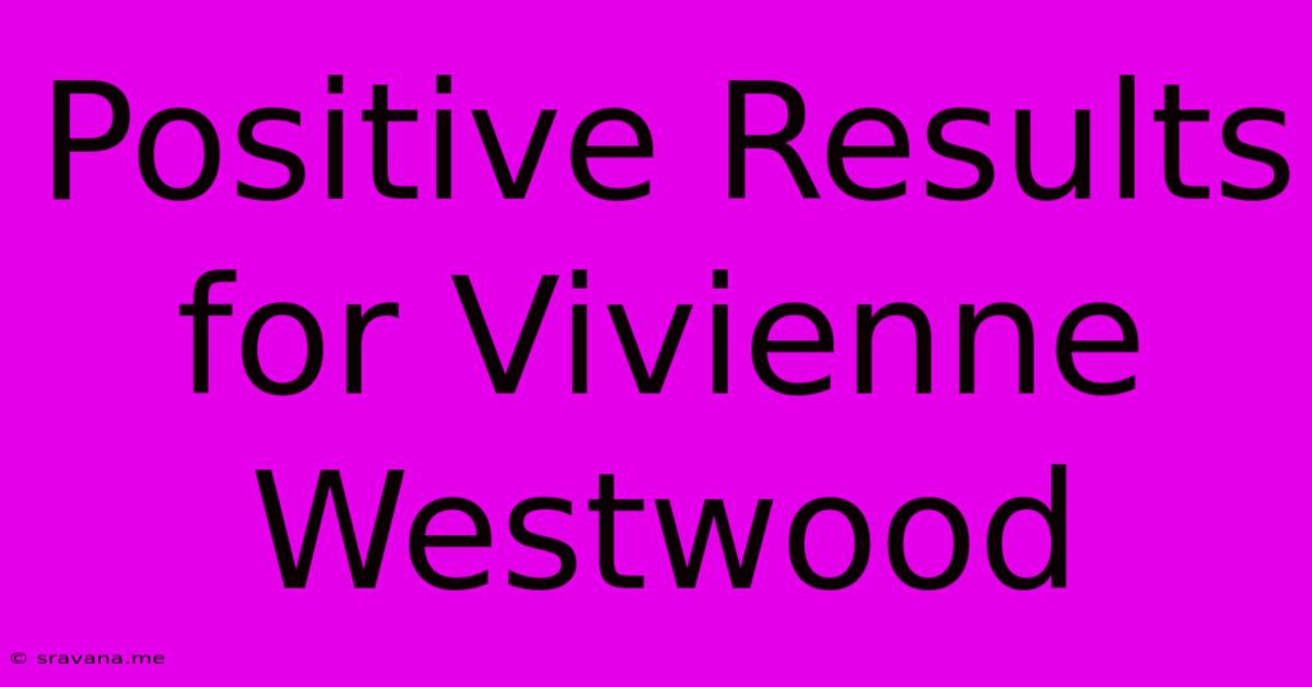 Positive Results For Vivienne Westwood