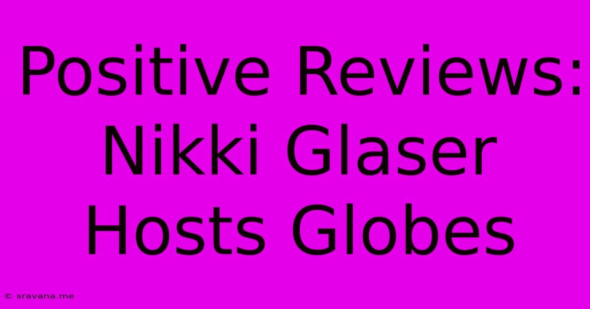 Positive Reviews: Nikki Glaser Hosts Globes