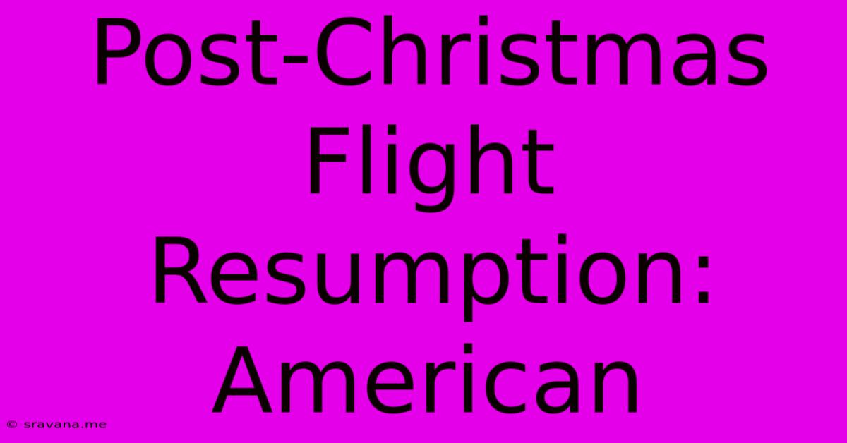 Post-Christmas Flight Resumption: American