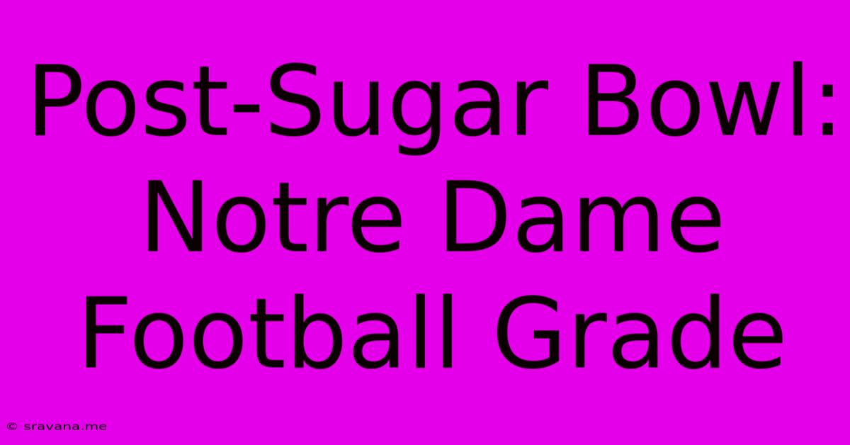 Post-Sugar Bowl: Notre Dame Football Grade