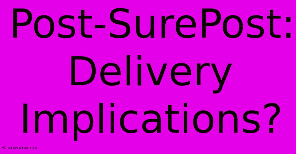 Post-SurePost:  Delivery Implications?