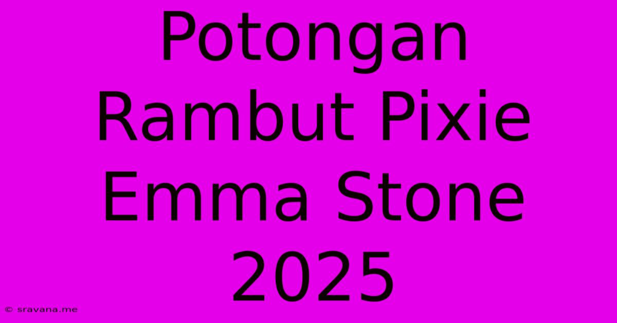 Potongan Rambut Pixie Emma Stone 2025