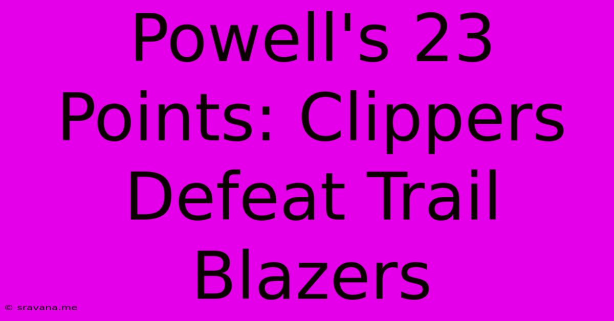 Powell's 23 Points: Clippers Defeat Trail Blazers