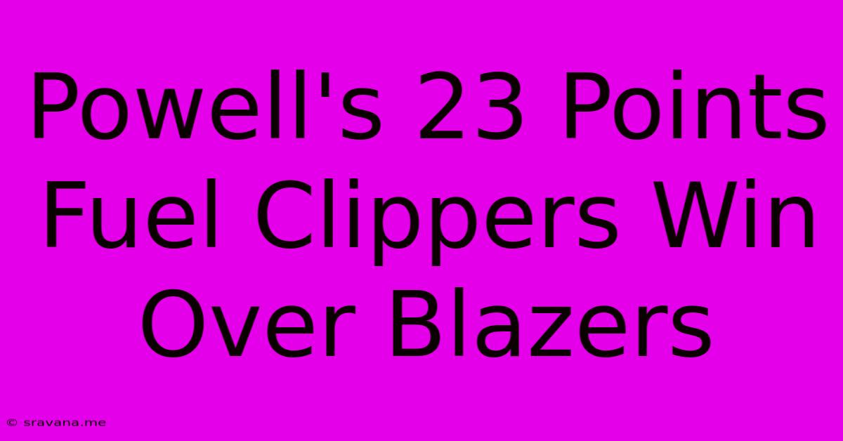 Powell's 23 Points Fuel Clippers Win Over Blazers