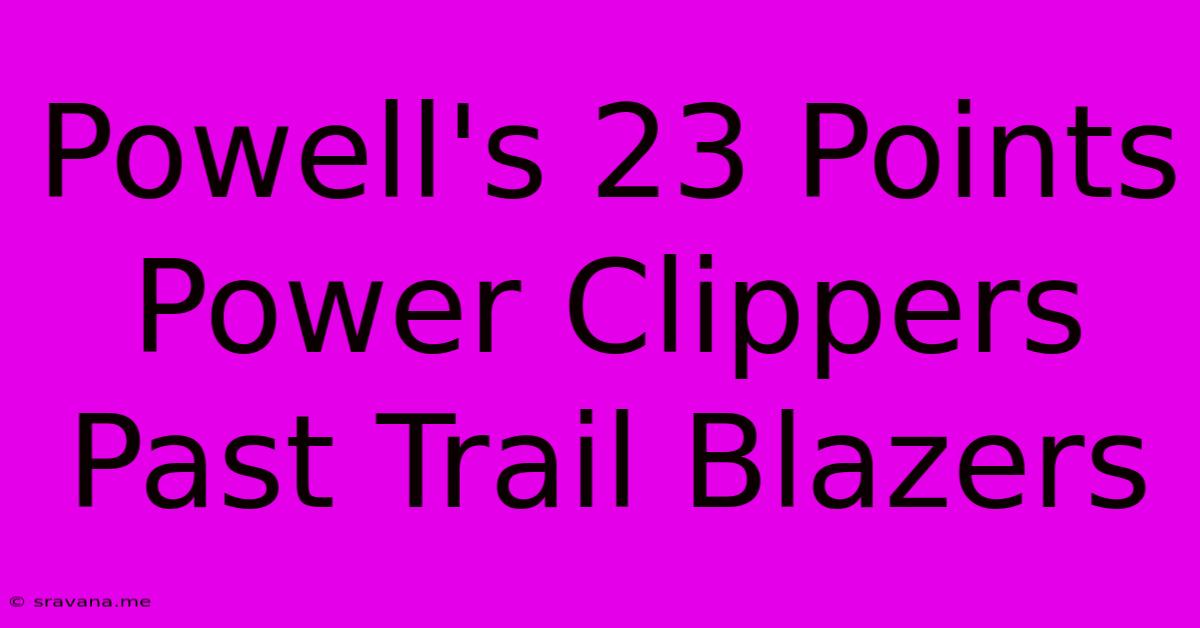 Powell's 23 Points Power Clippers Past Trail Blazers