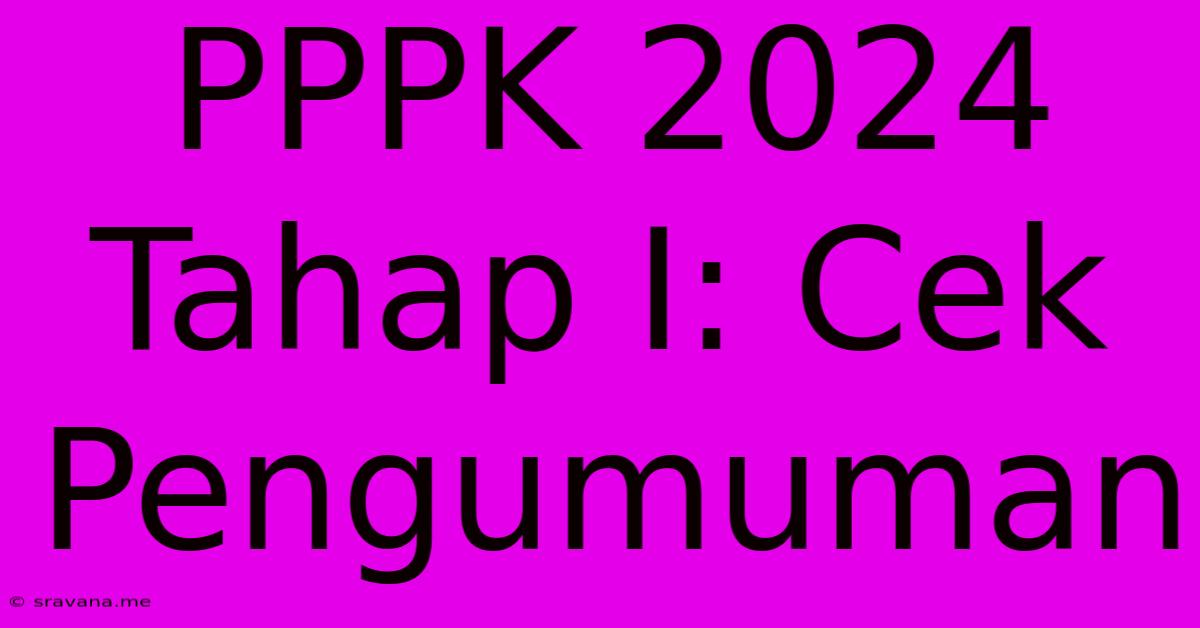 PPPK 2024 Tahap I: Cek Pengumuman