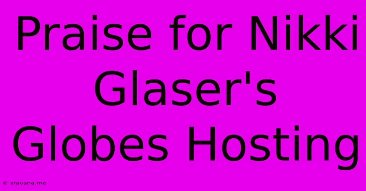 Praise For Nikki Glaser's Globes Hosting