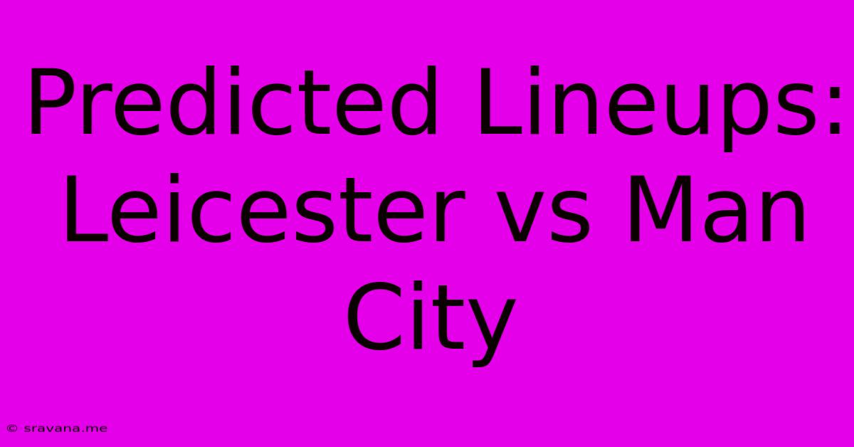 Predicted Lineups: Leicester Vs Man City