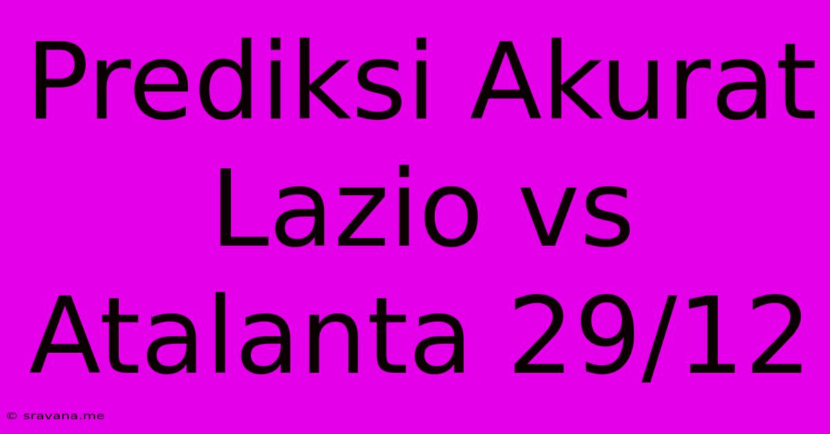 Prediksi Akurat Lazio Vs Atalanta 29/12