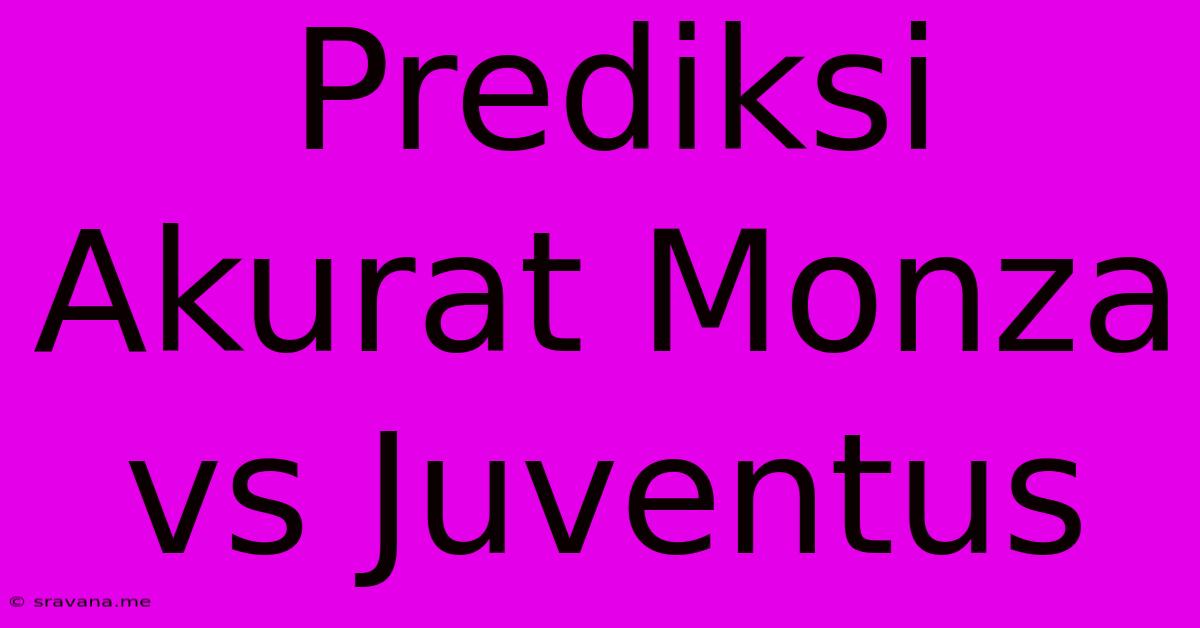 Prediksi Akurat Monza Vs Juventus