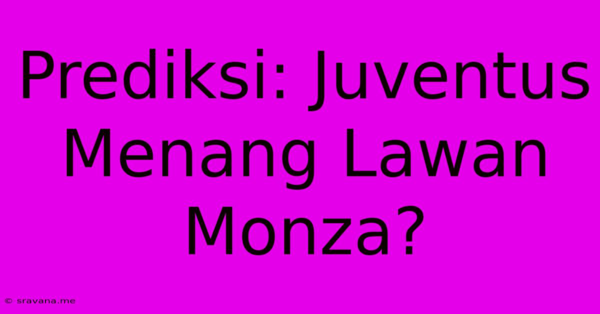 Prediksi: Juventus Menang Lawan Monza?