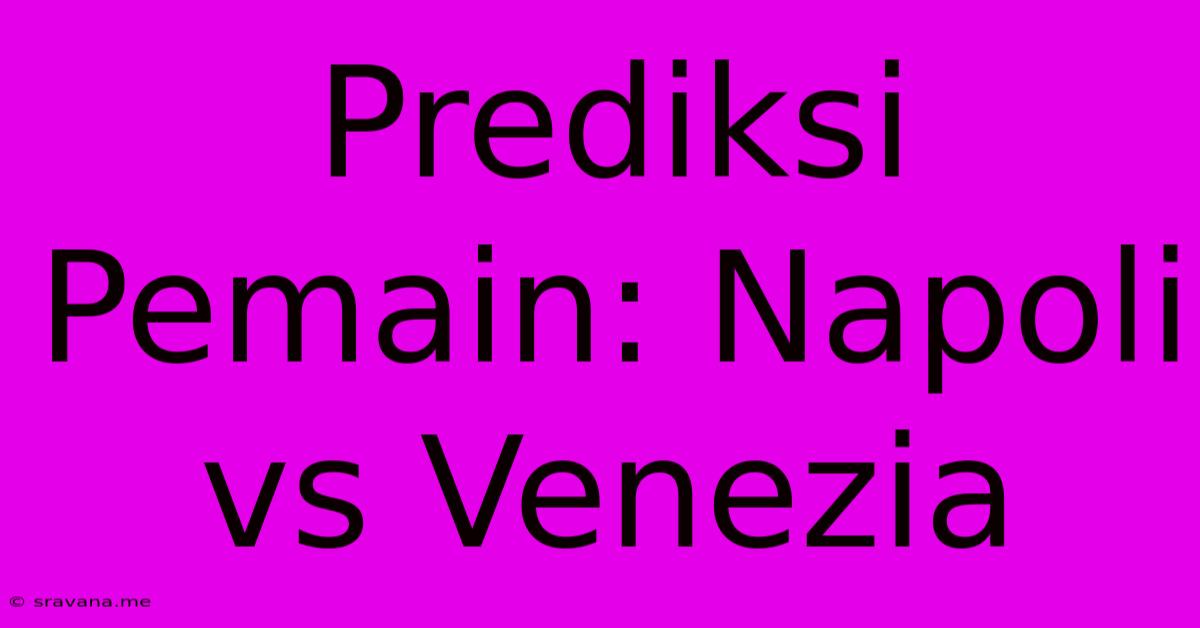 Prediksi Pemain: Napoli Vs Venezia