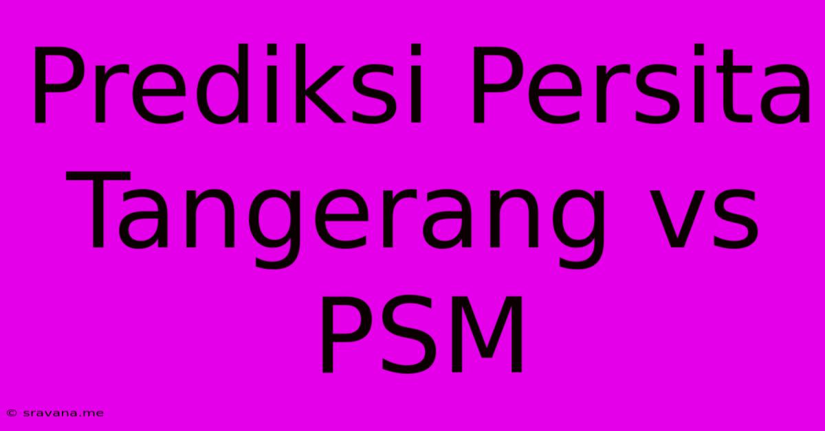 Prediksi Persita Tangerang Vs PSM