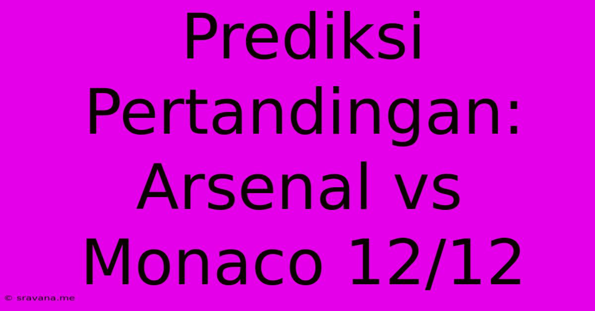 Prediksi Pertandingan: Arsenal Vs Monaco 12/12