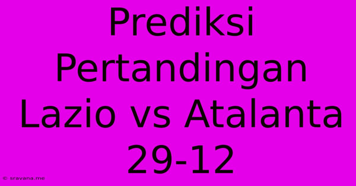 Prediksi Pertandingan Lazio Vs Atalanta 29-12