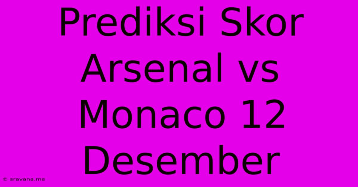 Prediksi Skor Arsenal Vs Monaco 12 Desember