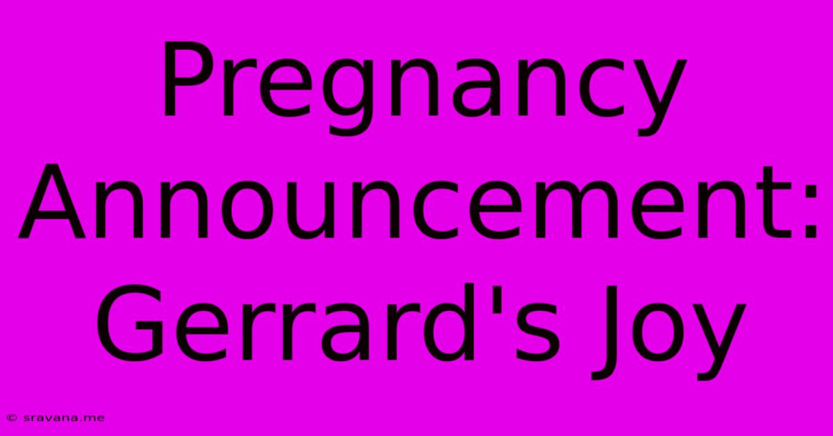 Pregnancy Announcement: Gerrard's Joy