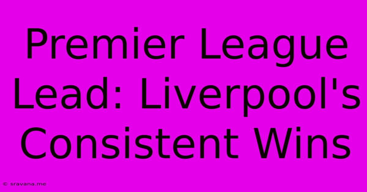 Premier League Lead: Liverpool's Consistent Wins