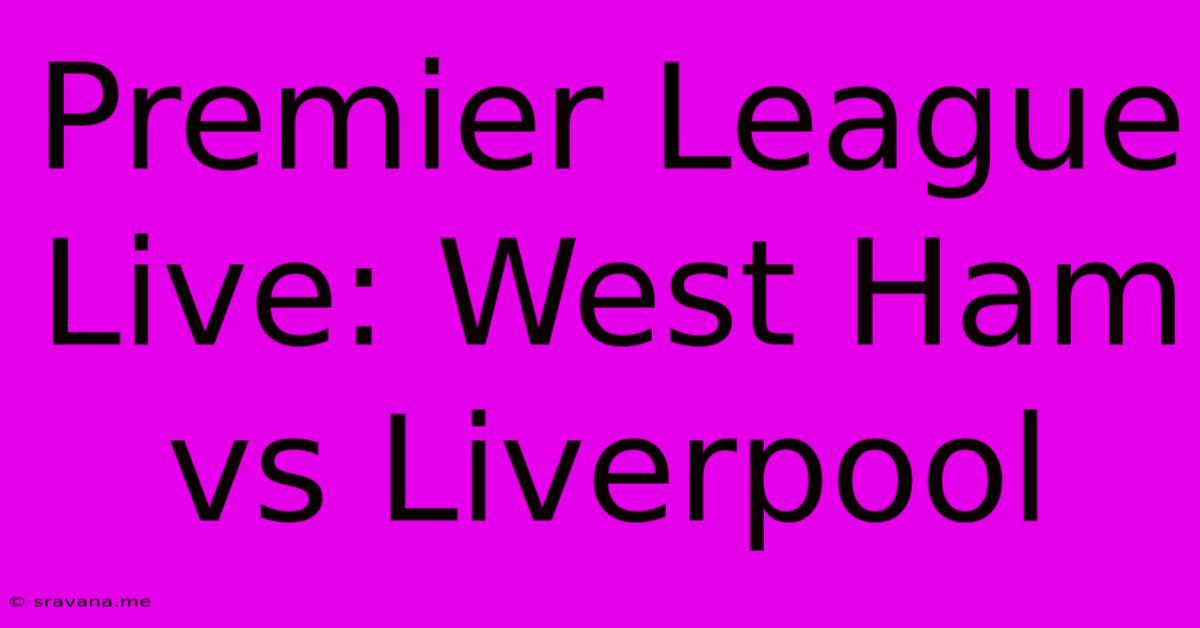 Premier League Live: West Ham Vs Liverpool