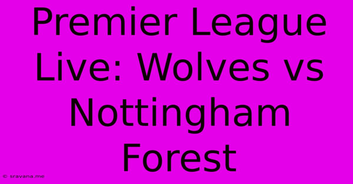 Premier League Live: Wolves Vs Nottingham Forest