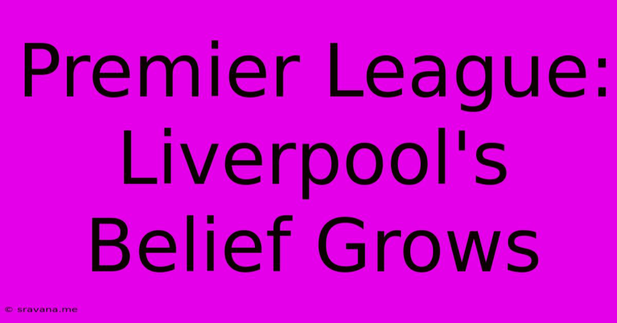 Premier League: Liverpool's Belief Grows