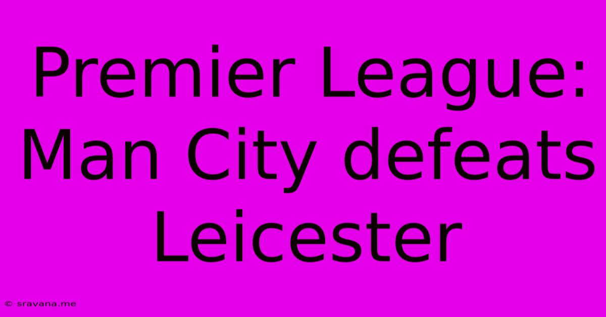 Premier League: Man City Defeats Leicester