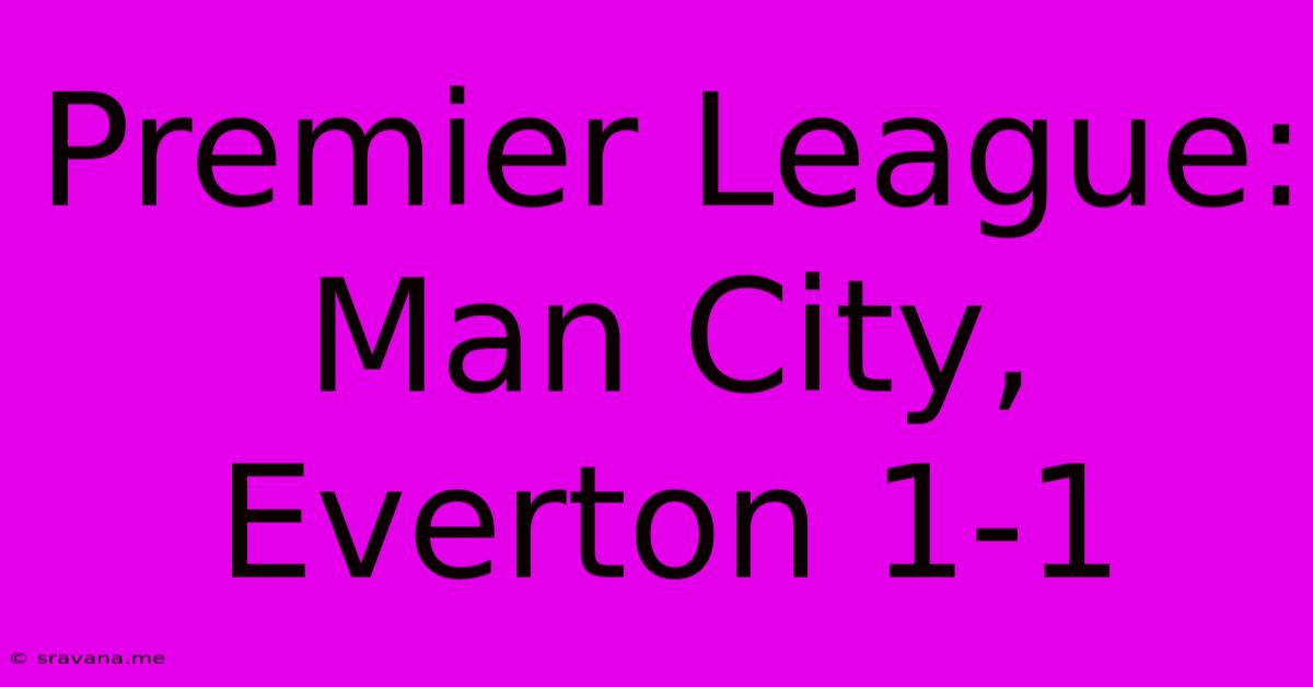 Premier League: Man City, Everton 1-1