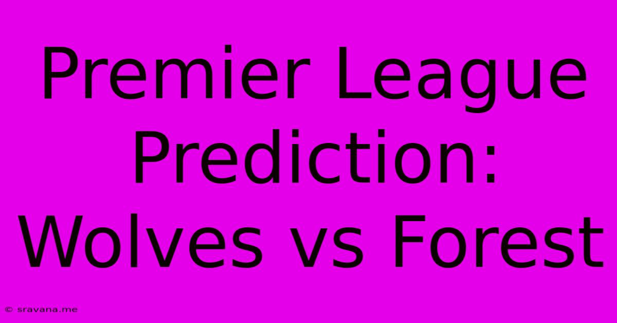 Premier League Prediction: Wolves Vs Forest