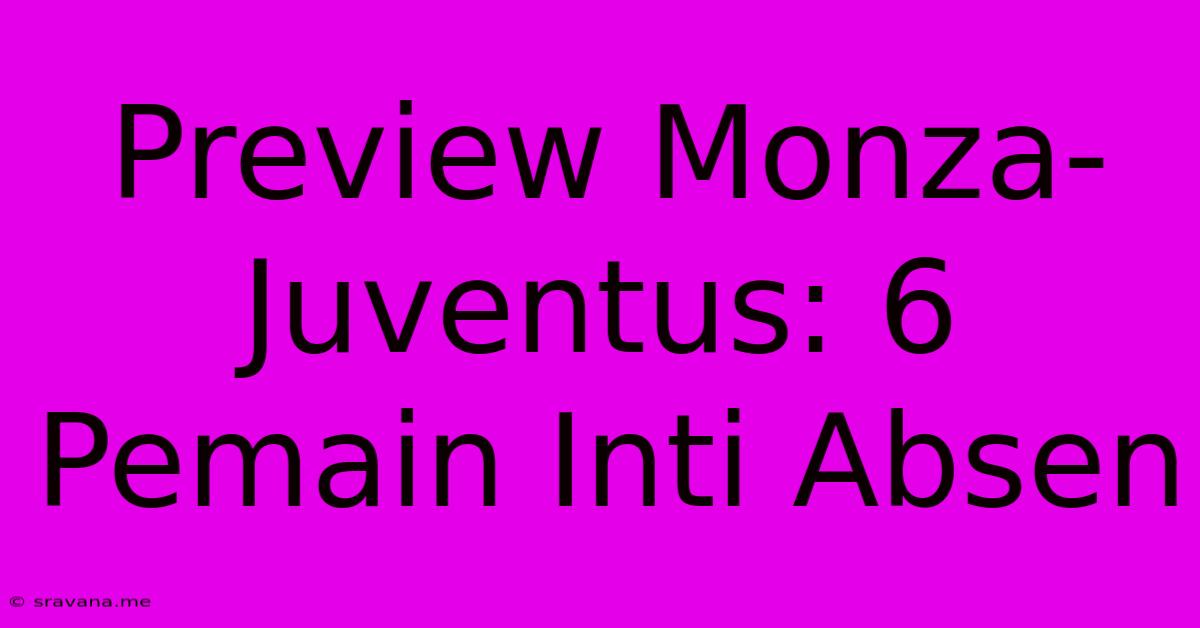 Preview Monza-Juventus: 6 Pemain Inti Absen