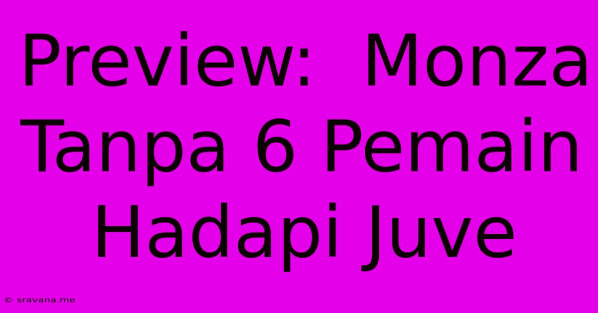 Preview:  Monza Tanpa 6 Pemain Hadapi Juve