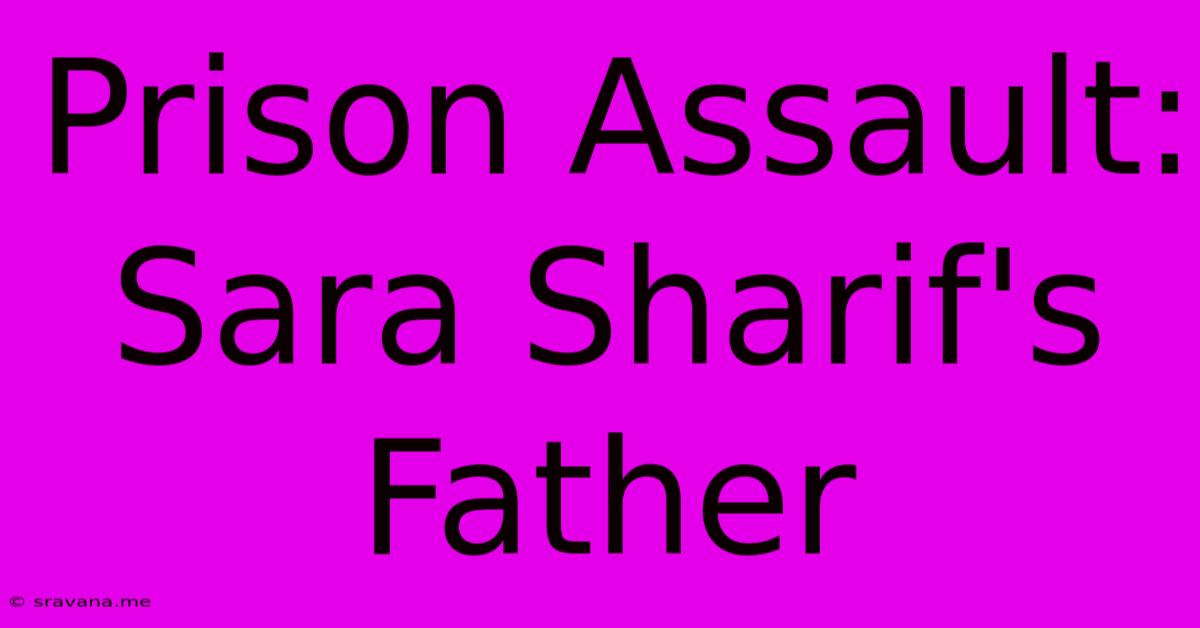 Prison Assault: Sara Sharif's Father