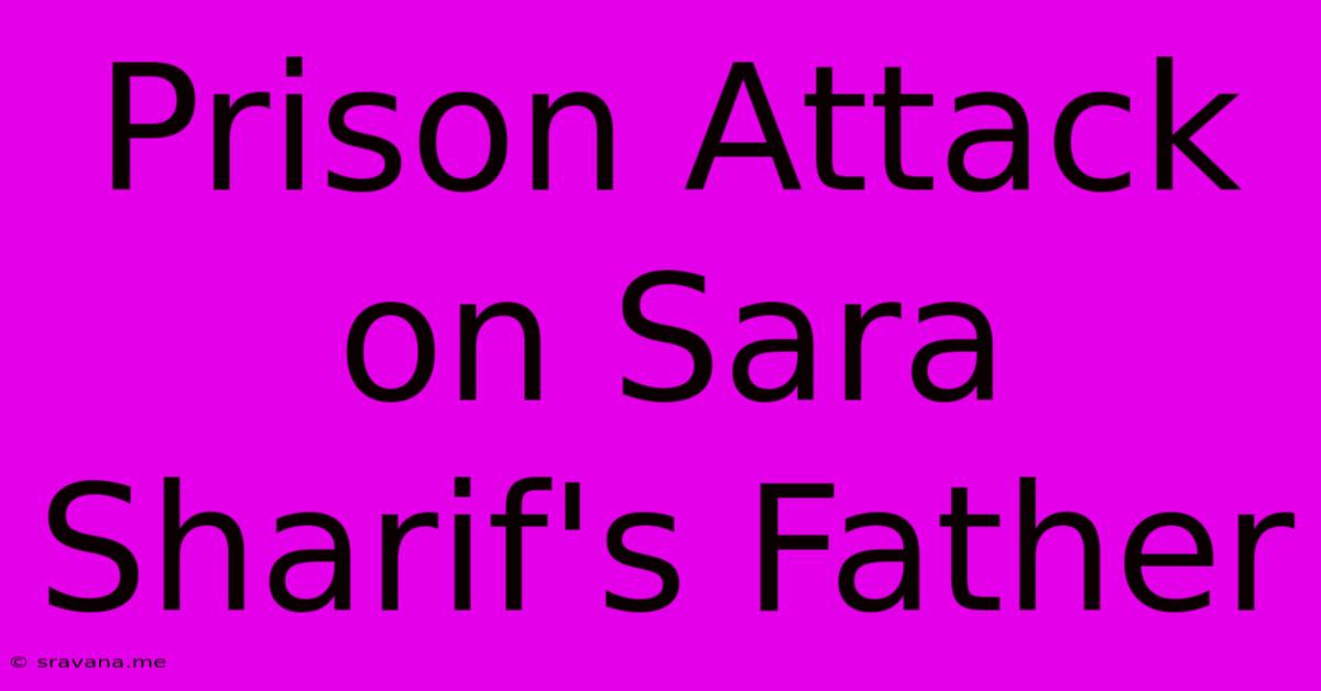 Prison Attack On Sara Sharif's Father