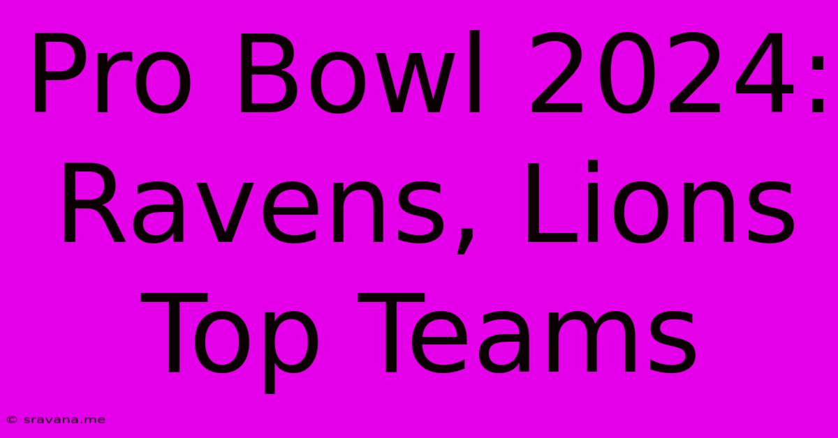 Pro Bowl 2024: Ravens, Lions Top Teams