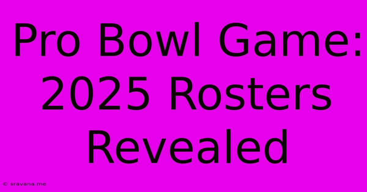 Pro Bowl Game: 2025 Rosters Revealed