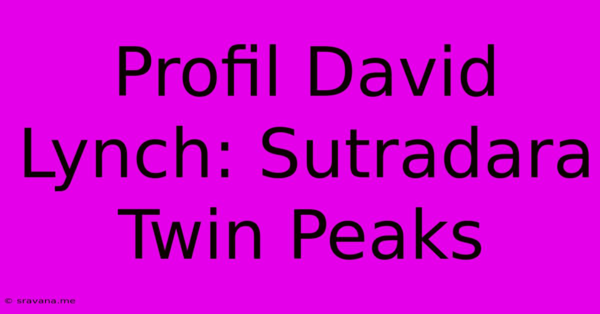 Profil David Lynch: Sutradara Twin Peaks