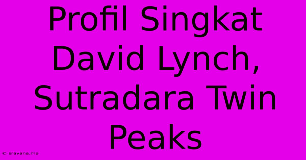 Profil Singkat David Lynch, Sutradara Twin Peaks