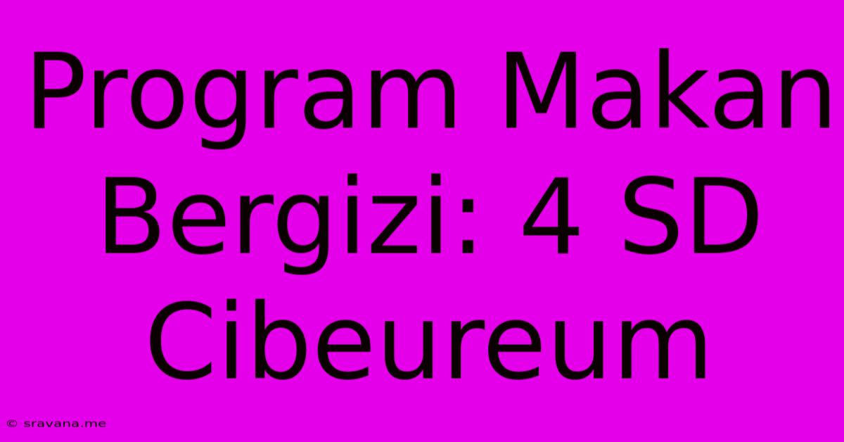 Program Makan Bergizi: 4 SD Cibeureum