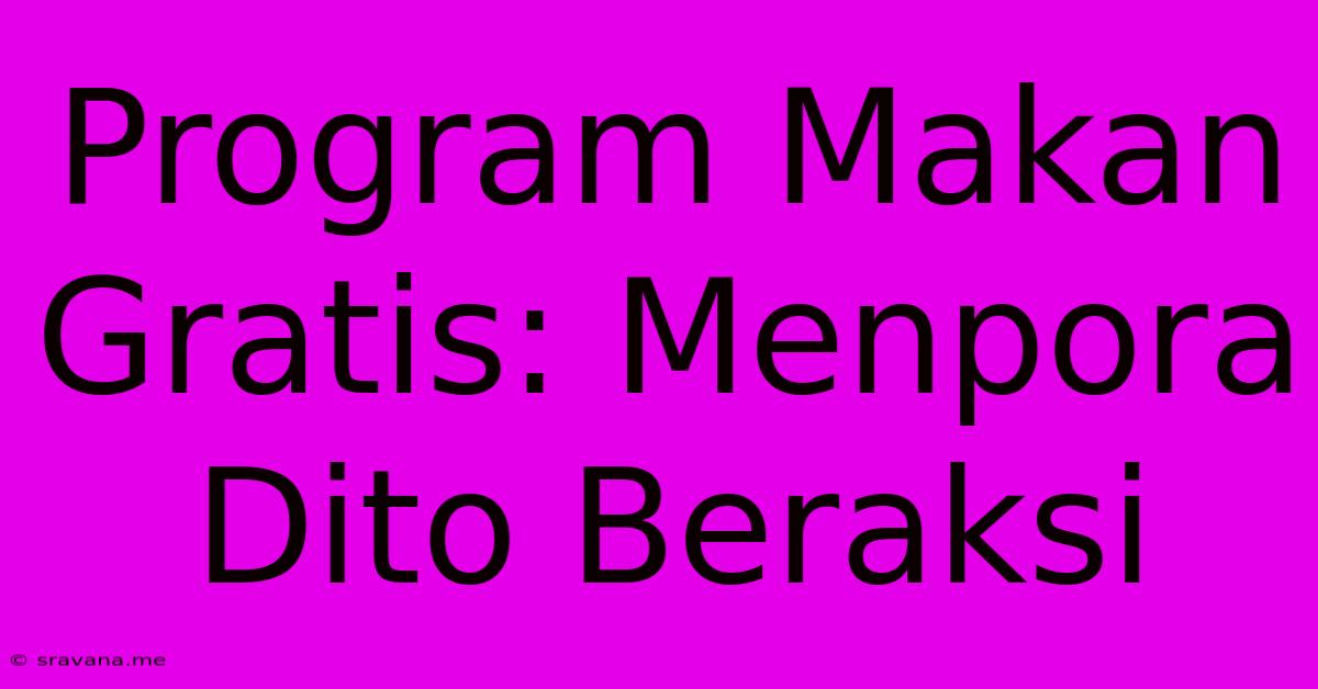 Program Makan Gratis: Menpora Dito Beraksi