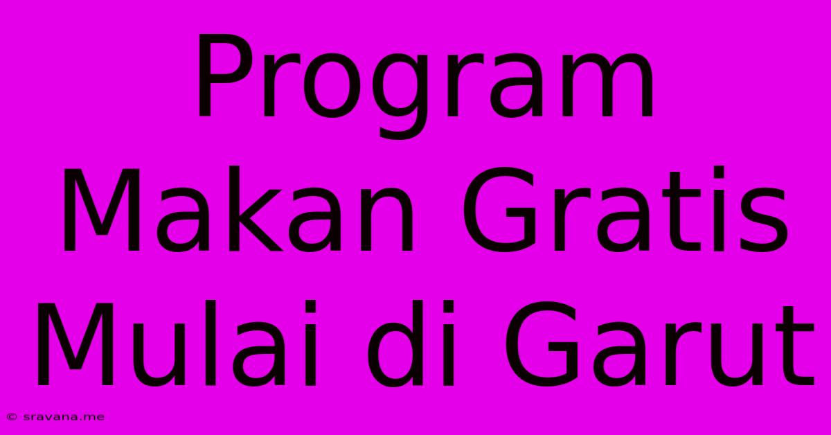 Program Makan Gratis Mulai Di Garut