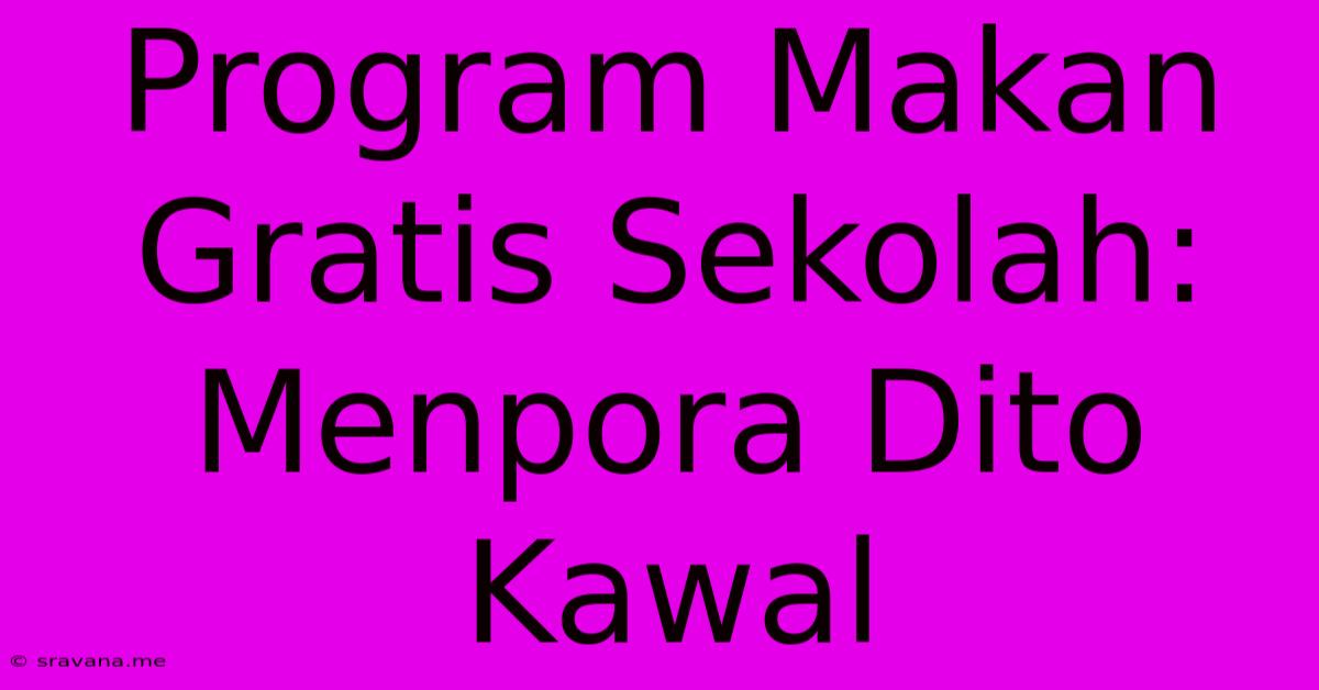 Program Makan Gratis Sekolah: Menpora Dito Kawal