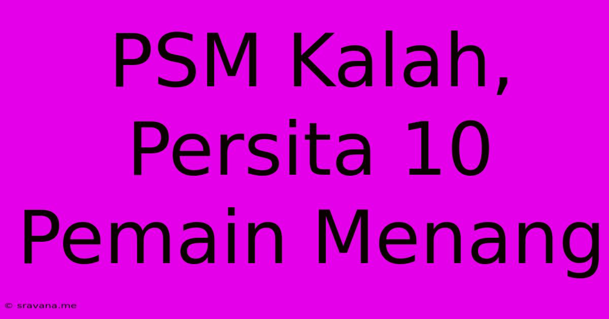 PSM Kalah, Persita 10 Pemain Menang