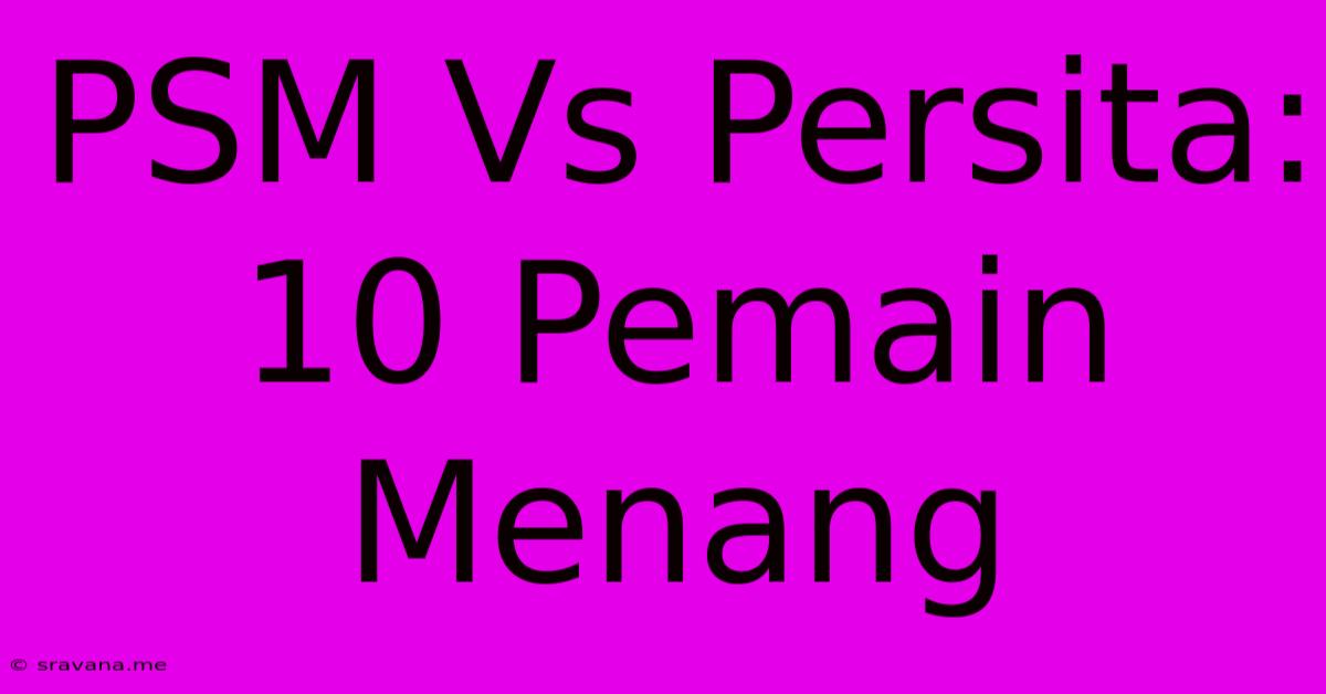 PSM Vs Persita: 10 Pemain Menang